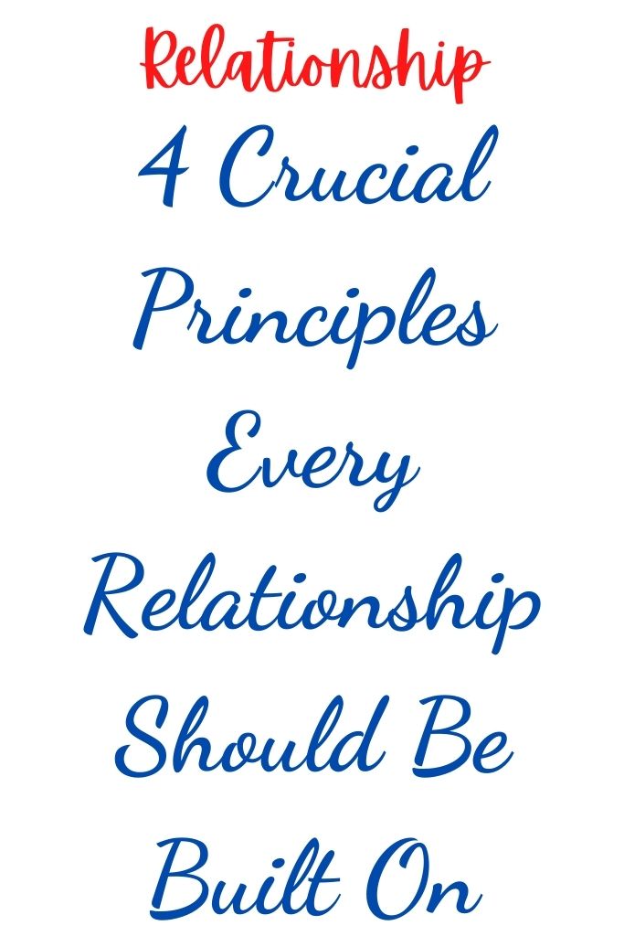 4 Crucial Principles Every Relationship Should Be Built On Shinefeeds