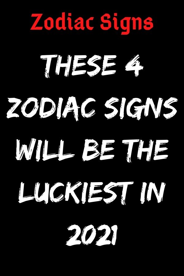 These 4 Zodiac Signs Will Be The Luckiest In 2021 | ShineFeeds