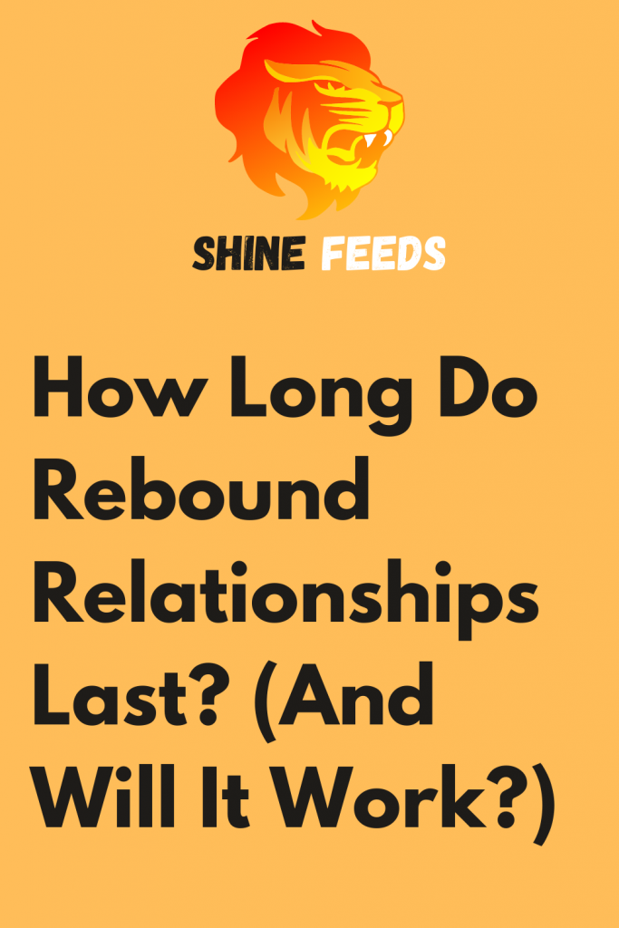 How Long Do Rebound Relationships Last? (And Will It Work?) – ShineFeeds How Long Will A Narcissist Rebound Relationship Last