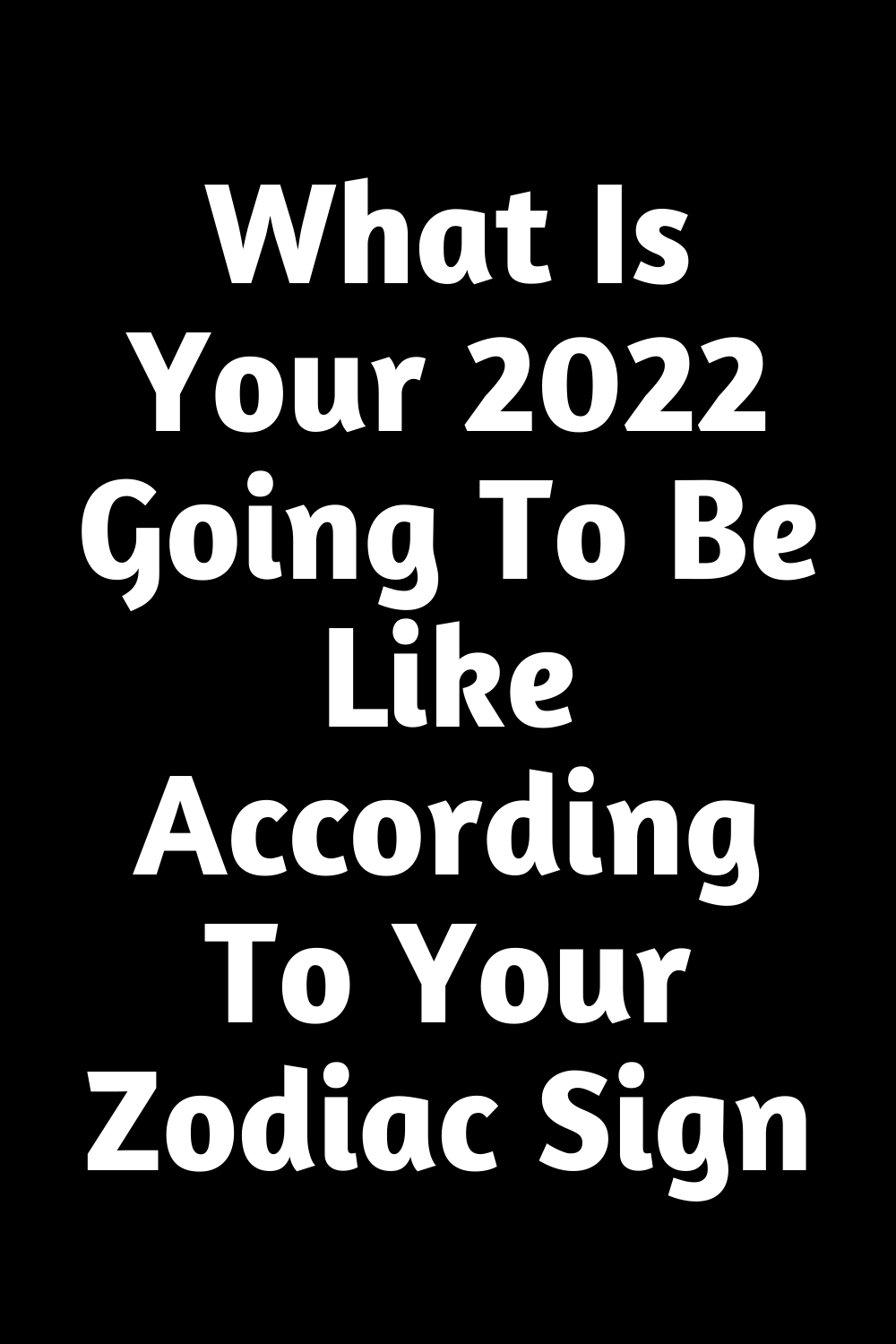What Is Your 2022 Going To Be Like According To Your Zodiac Sign ...