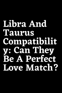 Libra And Taurus Compatibility: Can They Be A Perfect Love Match ...