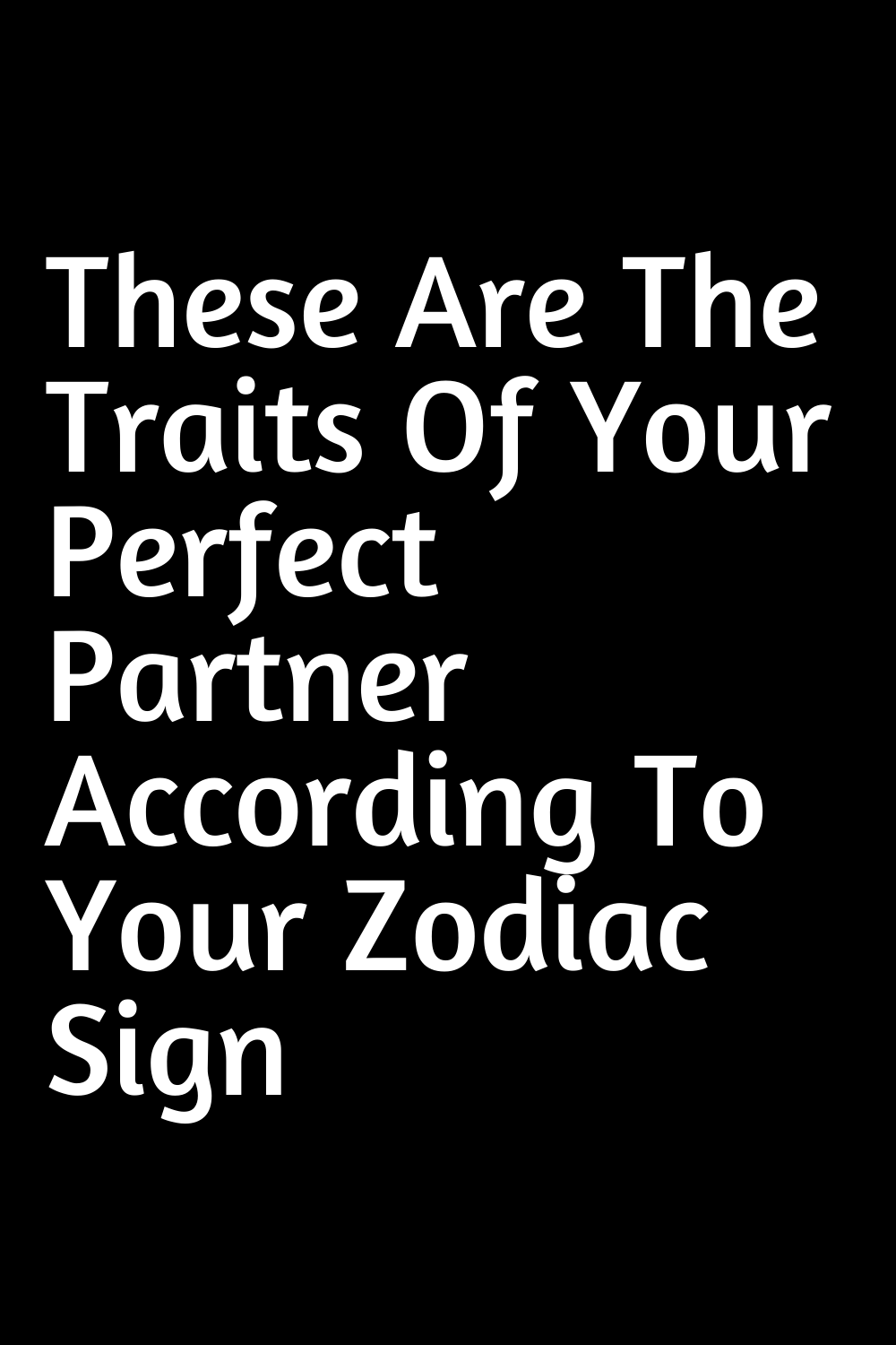 These Are The Traits Of Your Perfect Partner According To Your Zodiac ...