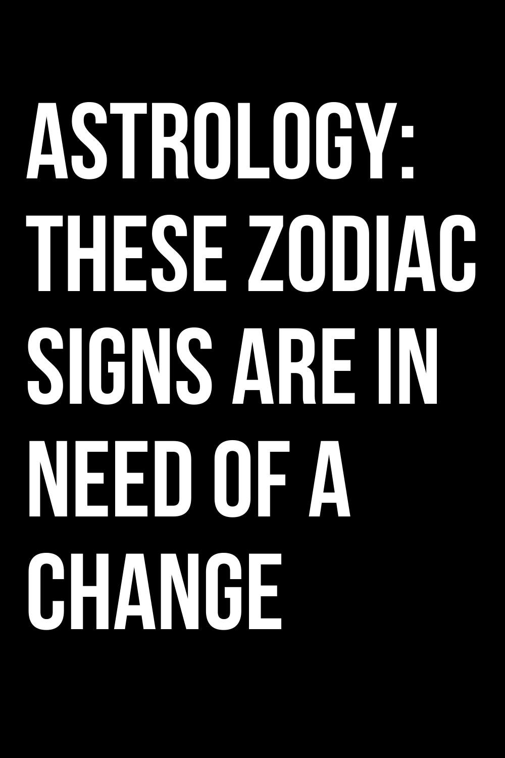 ASTROLOGY: THESE ZODIAC SIGNS ARE IN NEED OF A CHANGE – ShineFeeds