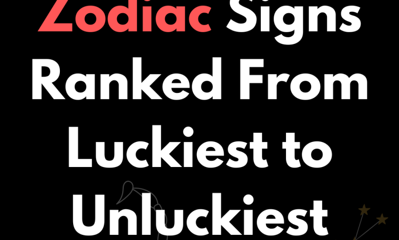 Zodiac Signs Ranked From Luckiest to Unluckiest